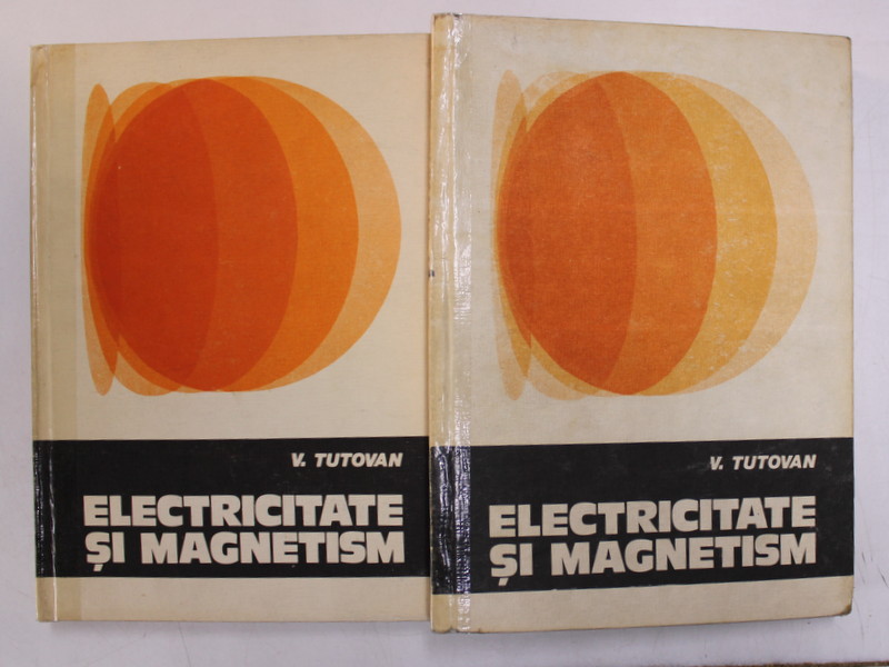 ELECTRICITATE SI MAGNETISM de V. TUTOVAN , VOL I-II , 1984 * COTOR LIPIT CU SCOTCH