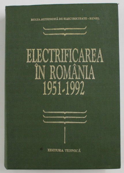 ELECTRIFICAREA IN ROMANIA 1951 - 1992 de PAUL CARTIANU ...COSTIN RUCAREANU , 1996