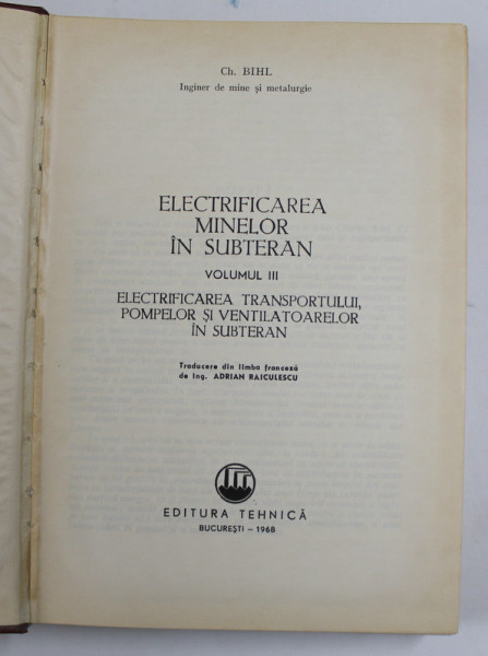 ELECTRIFICAREA MINELOR IN SUBTERAN , VOLUMUL III - de CH. BIHL , 1968