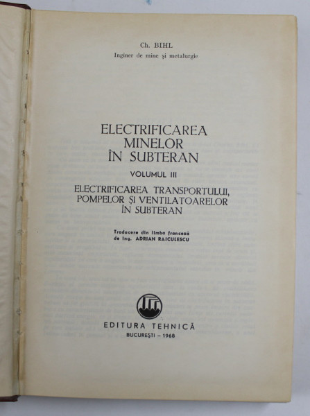 ELECTRIFICAREA MINELOR IN SUBTERAN , VOLUMUL III - de CH. BIHL , 1968