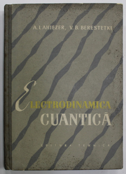 ELECTRODINAMICA  CUANTICA de A.L. AHIEZER si V.B. BERESTETKI , 1958