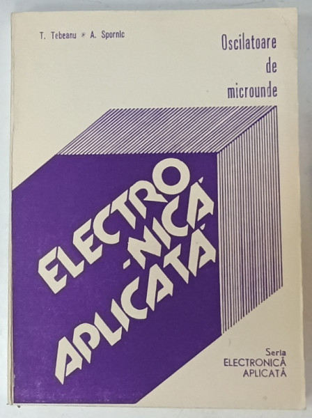 ELECTRONICA APLICATA , OSCILATOARE DE MICROUNDE de T. TEBEANU si A. SPORNIC , 1990