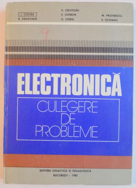 ELECTRONICA , CULEGERE DE PROBLEME PENTRU SUBINGINERI de VICTOR CROITORIU , I. COSTEA...E. OLTEANU , 1982 *COTOR LIPIT CU SCOCI