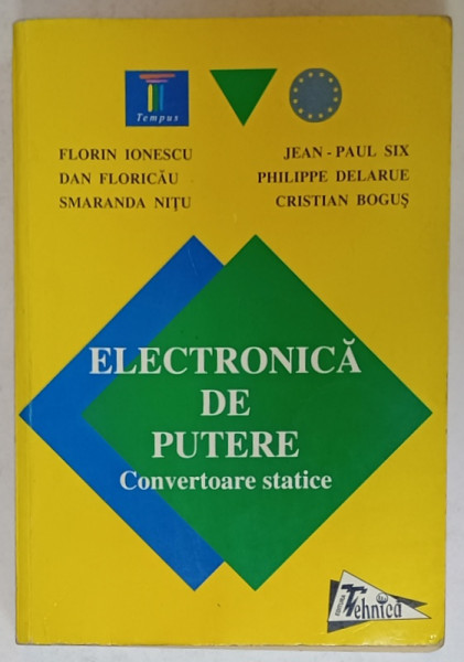 ELECTRONICA DE PUTERE , CONVERTOARE STATICE de FLORIN IONESCU ...CRISTIAN  BOGUS , 1998