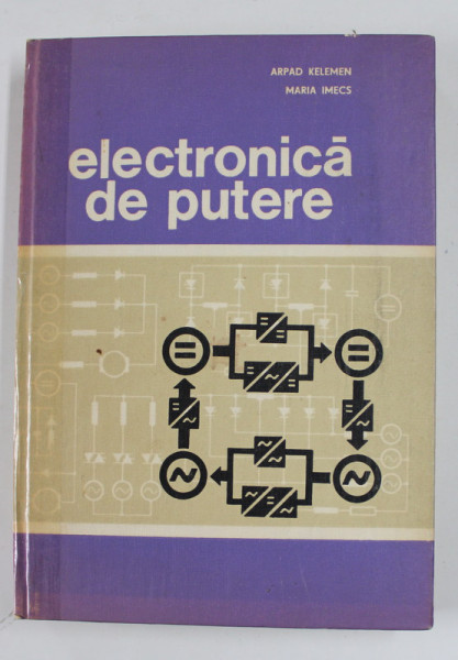 ELECTRONICA DE PUTERE de ARPAD KELEMEN si MARIA IMECS , 1983 *COTOR LIPIT CU SCOCI