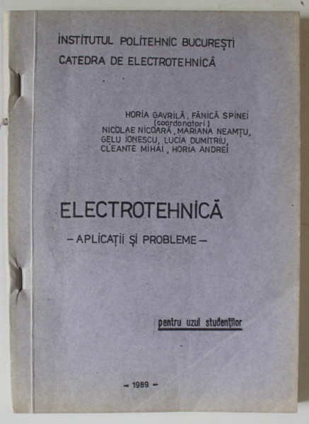 ELECTROTEHNICA , APLICATII SI PROBLEME de HORIA GAVRILA ...HORIA ANDREI , PENTRU UZUL STUDENTILOR   1989