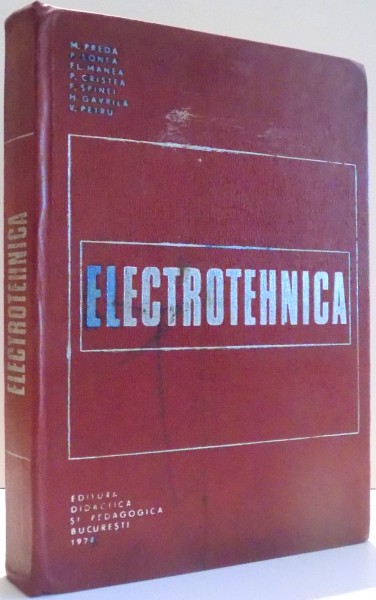 ELECTROTEHNICA de M. PREDA , P. SONEA , FL. MANEA , P. CRISTEA , F. SPINEI , H. GAVRILA , V. PETRU , 1974