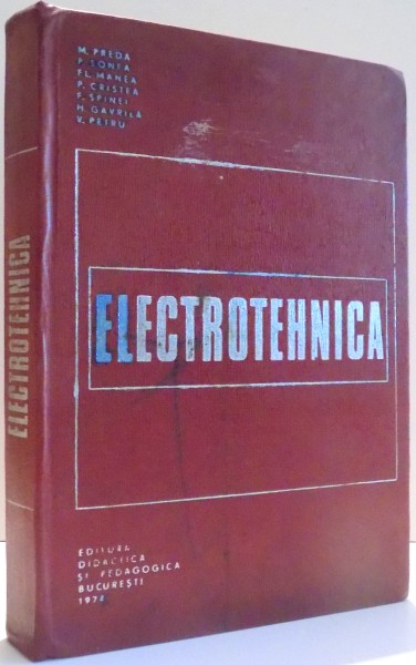 ELECTROTEHNICA de M. PREDA , P. SONEA , FL. MANEA , P. CRISTEA , F. SPINEI , H. GAVRILA , V. PETRU , 1974