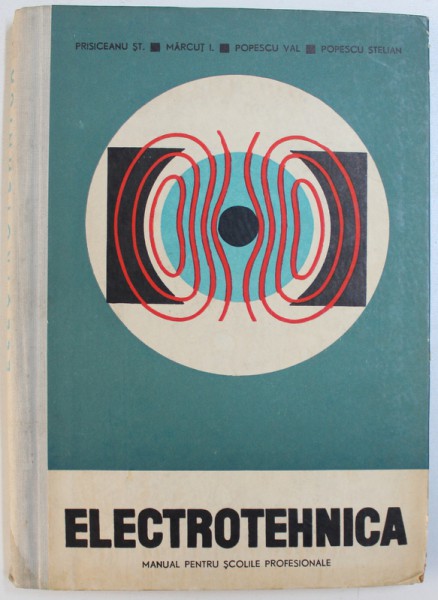 ELECTROTEHNICA - MANUAL PENTRU SCOLILE PROFESIONALE de ST. PRISICEANU...POPESCU STELIAN , 1967