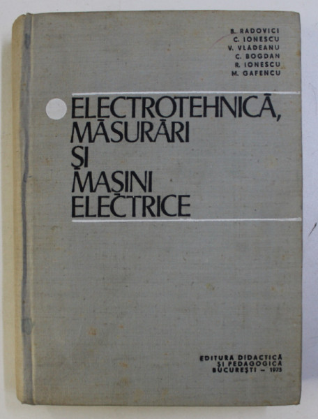 ELECTROTEHNICA , MASURARI SI MASINI ELECTRICE de BARBU RADOVICI ...MIHAELA GAFENCU , 1975
