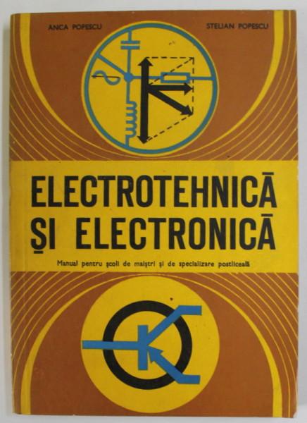 ELECTROTEHNICA SI ELECTRONICA de ANCA POPESCU si STELIAN POPESCU , 1977