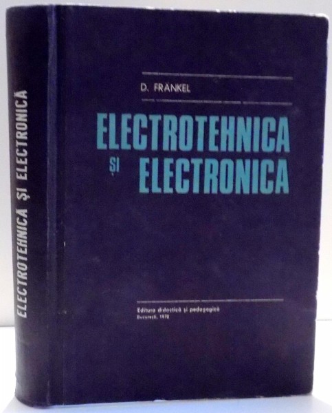 ELECTROTEHNICA SI ELECTRONICA de D. FRANKEL , 1970