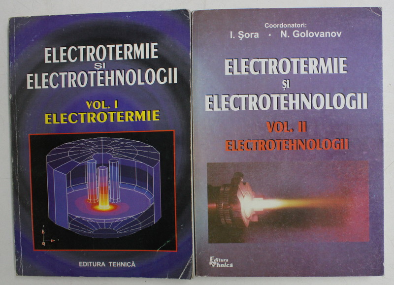 ELECTROTERMIE SI ELECTROTEHNOLOGII de I.SORA si N. GOLOVANOV , VOLUMELE I - II , 1997 -  1999 , DEDICATIE*