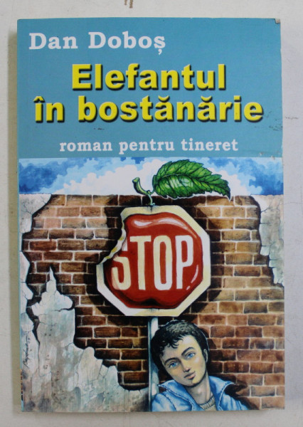 ELEFANTUL IN BOSTANARIE  - ROMAN PENTRU TINERET de DAN DOBOS , 2007