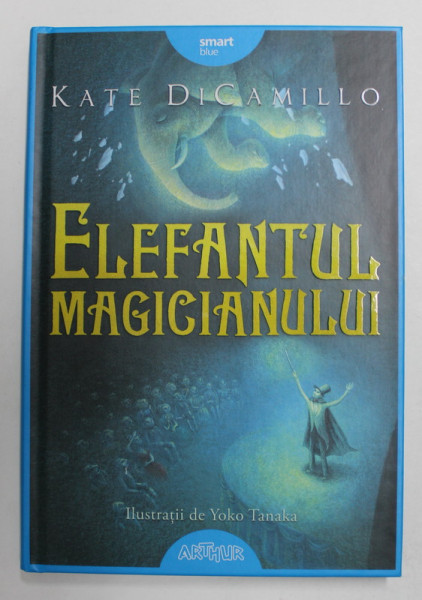 ELEFANTUL MAGICIANULUI de KATE DiCAMILLO , ilustratii de YOKO TANAKA , 2017