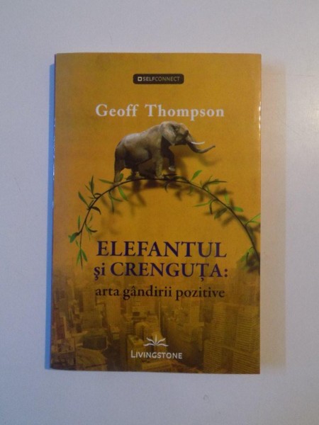 ELEFANTUL SI CRENGUTA , ARTA GANDIRII POZITIVE de GEOFF THOMPSON , 2013