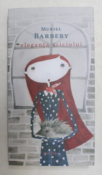 ELEGANTA ARICIULUI , EDITIA A III - A de MURIEL BARBERY , 2016