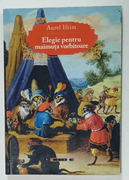 ELEGIE PENTRU MAIMUTA VORBITOARE , PROZA SCURTA de AUREL IFRIM , 2015 , PREZINTA URME DE UZURA SI PETE