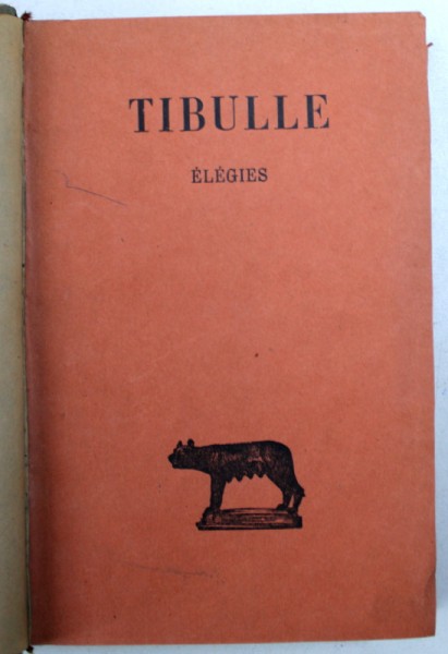 ELEGIES par TIBULLE , EDITIE IN FRANCEZA SI LATINA , 1931