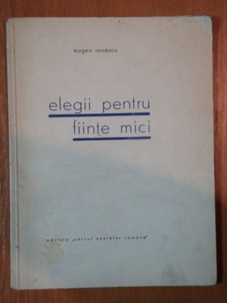 ELEGII PENTRU FIINTE MICI - EUGEN IONESCU 1931,contine dedicatia autorului