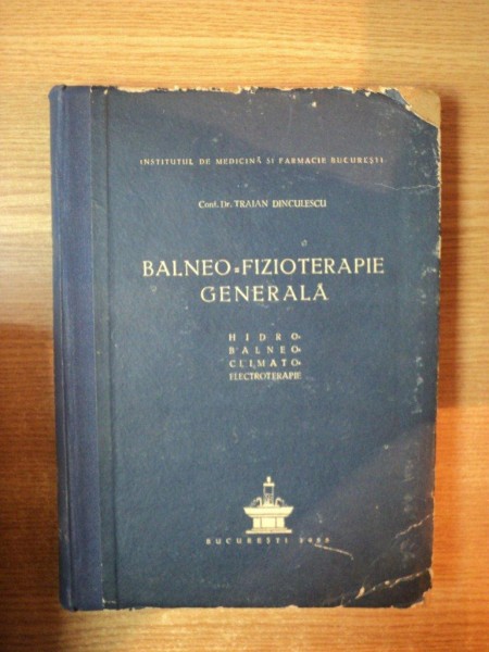 ELEMENETE DE BALNEO-FIZIOTERAPIE GENERALA de TRAIAN DINCULESCU , Bucuresti 1955
