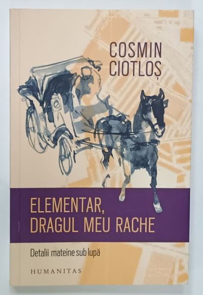 ELEMENTAR , DRAGUL MEU RACHE , DETALII MATEINE SUB LUPA de COSMIN CIOTLOS , 2017 , DEDICATIE *