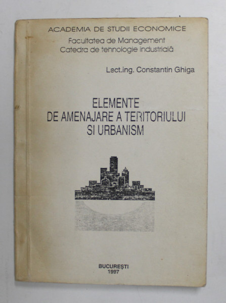 ELEMENTE DE AMENAJAREA TERITORIULUI SI URBANISM de CONSTANTIN GHICA , 1997 , PREZINTA INSEMNARI CU PIX SI CREION *