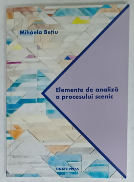 ELEMENTE DE ANALIZA A PROCESULUI SCENIC de MIHAELA BETIU , 2018