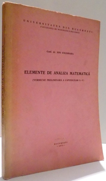 ELEMENTE DE ANALIZA MATEMATICA de ION COLOJOARA , 1975