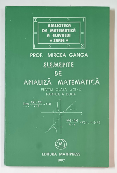 ELEMENTE DE ANALIZA MATEMATICA de MIRCEA GANGA , PENTRU CLASA A XI -A , 1997