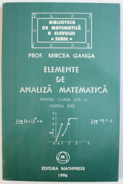 ELEMENTE DE ANALIZA MATEMATICA PENTRU CLASA A XI-A, PARTEA INTAI de MIRCEA GANGA , 1999