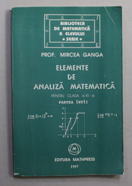 ELEMENTE DE ANALIZA MATEMATICA PENTRU CLASA A XI-A , partea intai de MIRCEA GANGA , 1997