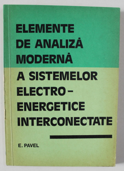 ELEMENTE DE ANALIZA MODERNA A SISTEMELOR ELECTROENERGETICE INTERCONECTATE de E. PAVEL , 1978