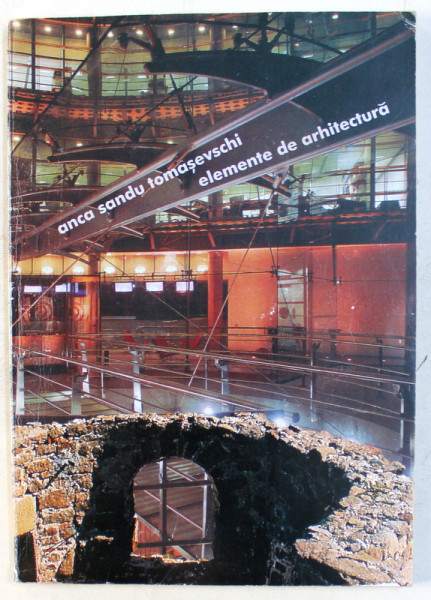 ELEMENTE DE ARHITECTURA de ANCA SANDU TOMASEVSCHI , CURS UNIVERSITAR  , 2002