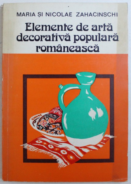 ELEMENTE DE ARTA DECORATIVA POPULARA ROMANEASCA - DECORAREA OUALOR  - MESTESUG SI ARTA  de MARIA si NICOLAE ZAHACINSCHI , 1985 , DEDICATIE*