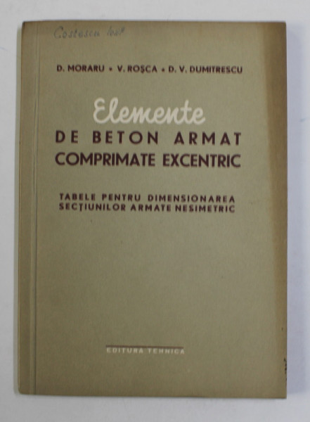 ELEMENTE DE BETON ARMAT COMPRIMATE EXCENTRIC de D. MORARU ...D.V. DUMITRESCU , 1956