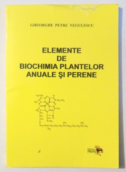 ELEMENTE DE BIOCHIMIA PLANTELOR ANUALE SI PERENE de GHEORGHE PETRE NEGULESCU , 2011