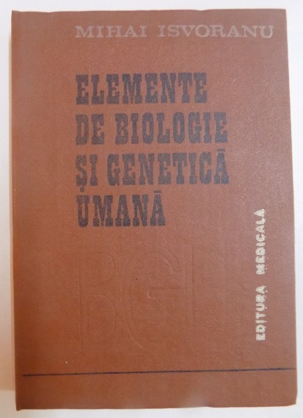 ELEMENTE DE BIOLOGIE SI GENETICA UMANA de MIHAI ISVORANU , 1988