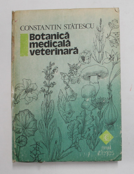 ELEMENTE DE BOTANICA MEDICALA VETERINARA de CONSTANTIN STATESCU , 1989 , COTORUL ESTE LIPIT CU SCOCI