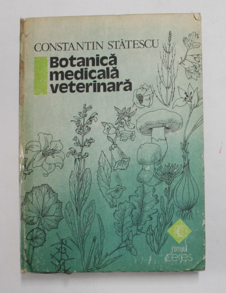 ELEMENTE DE BOTANICA MEDICALA VETERINARA de CONSTANTIN STATESCU , 1989