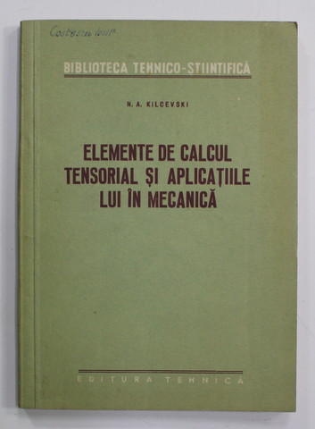 ELEMENTE DE CALCUL TENSORIAL SI APLICATIILE LUI  IN MECANICA de N.A KILCEVSKI , 1956