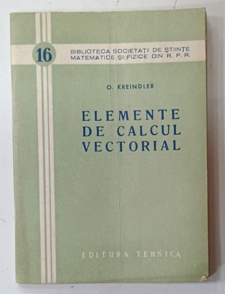 ELEMENTE DE CALCUL VECTORIAL de O . KREINDLER , 1956