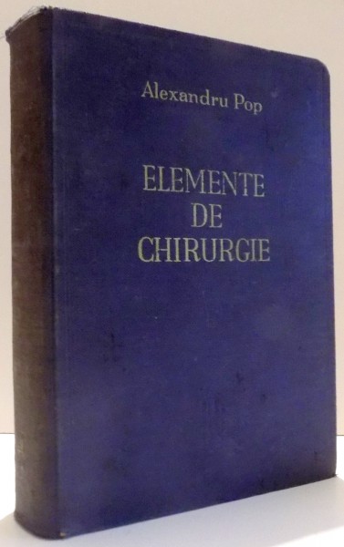 ELEMENTE DE CHIRURGIE de ALEXANDRU POP , 1943