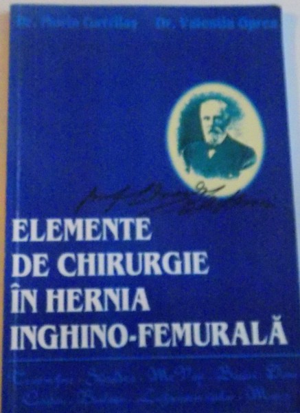 ELEMENTE DE CHIRURGIE IN HERNIA INGHINO - FEMURALA de FLORIN GAVRILAS, VALENTIN OPREA