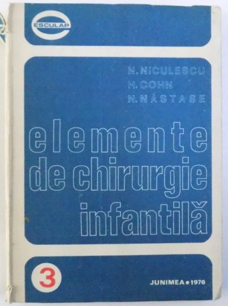 ELEMENTE DE CHIRURGIE INFANTILA de N. NICULESCU ....N. NASTASE , 1976