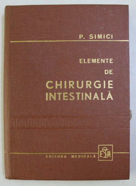 ELEMENTE DE CHIRURGIE INTESTINALA de P. SIMICI , 1976