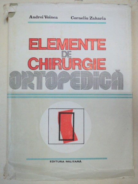 ELEMENTE DE CHIRURGIE ORTOPEDICA-ANDREI VOINEA,CORNELIU ZAHARIA  BUCURESTI 1985