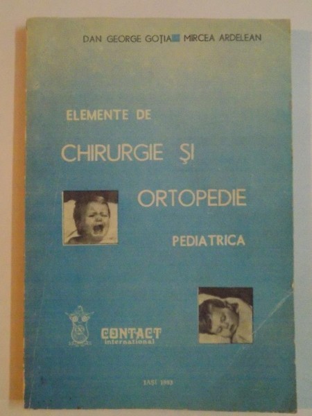 ELEMENTE DE CHIRURGIE SI ORTOPEDIE PEDIATRICA de DAN GEORGE GOTIA , MIRCEA ARDELEAN , 1993