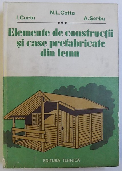ELEMENTE DE CONSTRUCTII SI CASE PREFABRICATE DIN LEMN de IOAN CURTU , ADRIAN SERBU , 1990