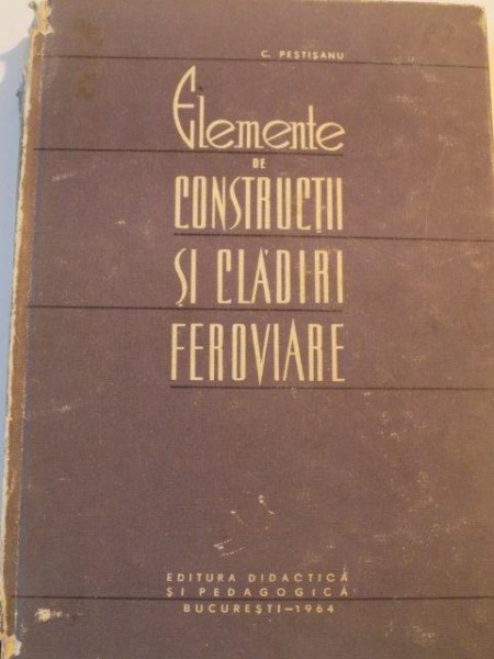 ELEMENTE DE CONSTRUCTII SI CLADIRI FEROVIARE de C. PESTISANU , 1964